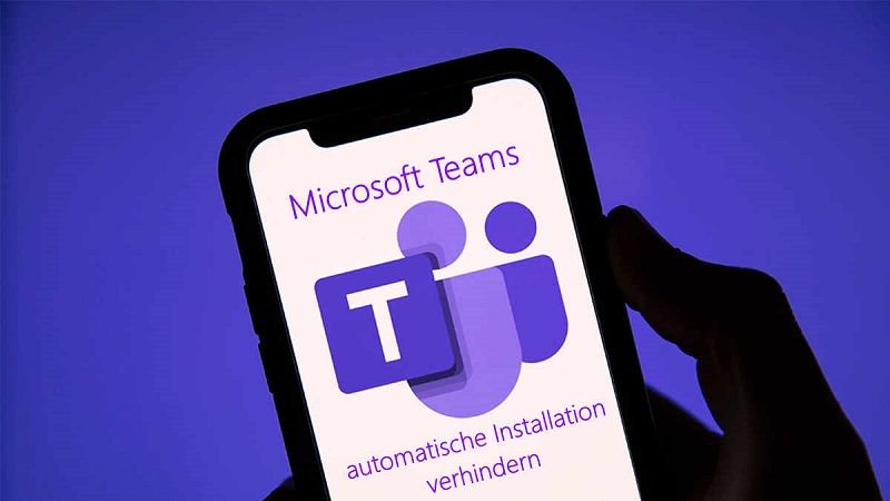 So können Sie automatische neue Installation von Microsoft Teams verhindern