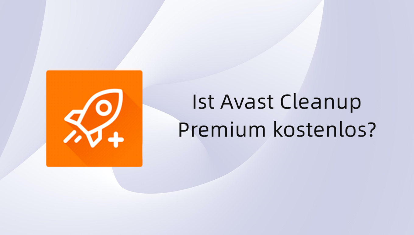 Ist Avast Cleanup Premium kostenlos